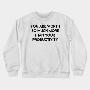 you are worth so luch more than your productivity Crewneck Sweatshirt